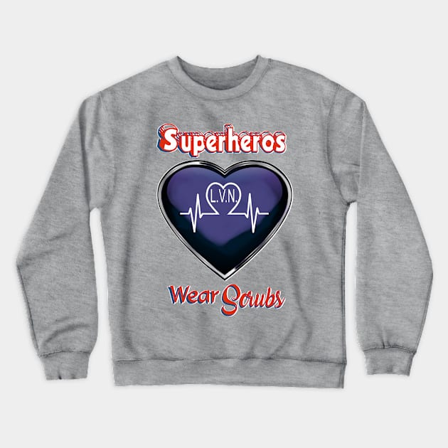 LVN Nurse Superheros Wear Scrubs Crewneck Sweatshirt by Lorri's Custom Art